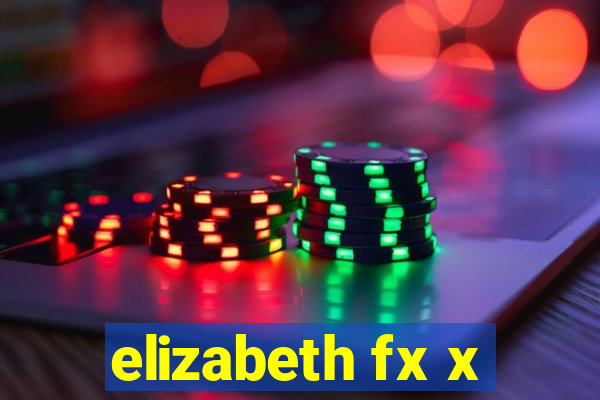 elizabeth fx x